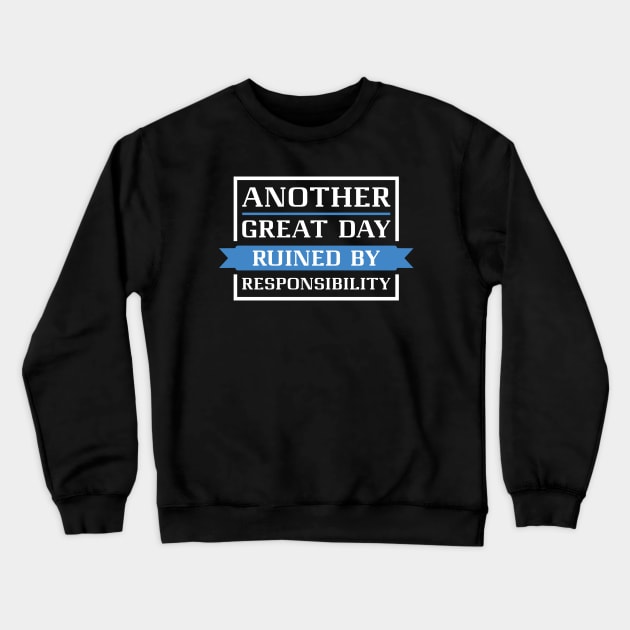 Ruined By Responsibility Crewneck Sweatshirt by LuckyFoxDesigns